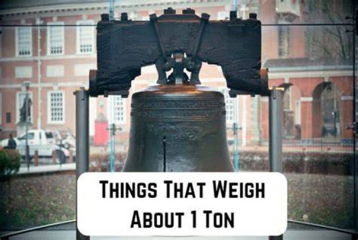 What are things that weigh a ton?